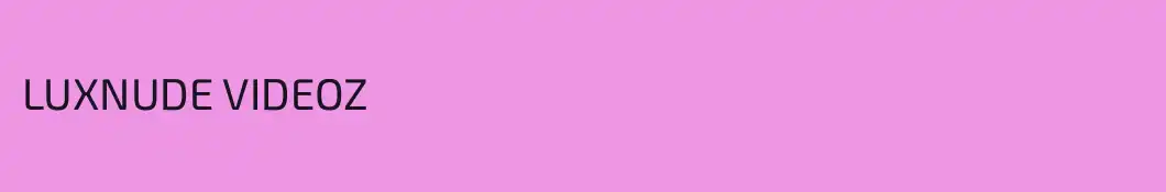 LUXNUDE VIDEOZ